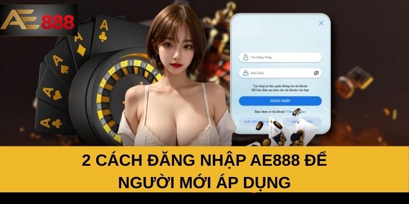 2 cách đăng nhập AE888 để người mới áp dụng