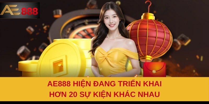 AE888 hiện đang triển khai hơn 20 sự kiện khác nhau