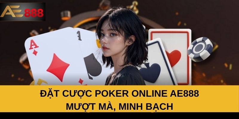 Đặt cược Poker online AE888 mượt mà, minh bạch