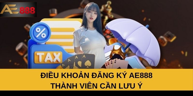 Điều khoản đăng ký AE888 thành viên cần lưu ý