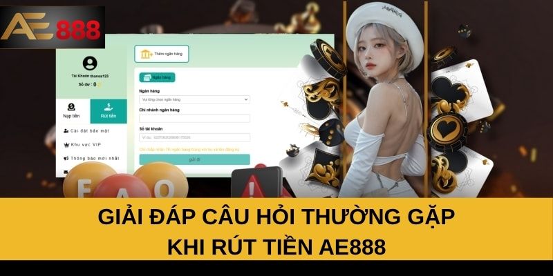 Giải đáp câu hỏi thường gặp khi rút tiền AE888