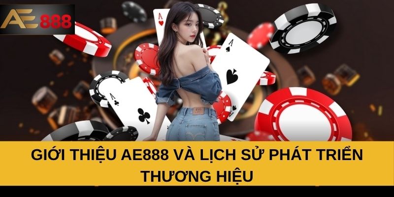 Giới thiệu AE888 và lịch sử phát triển thương hiệu