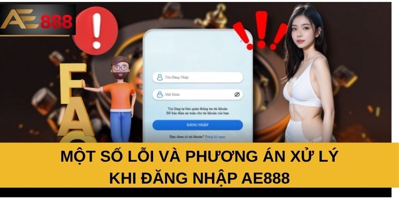 Một số lỗi và phương án xử lý khi đăng nhập AE888