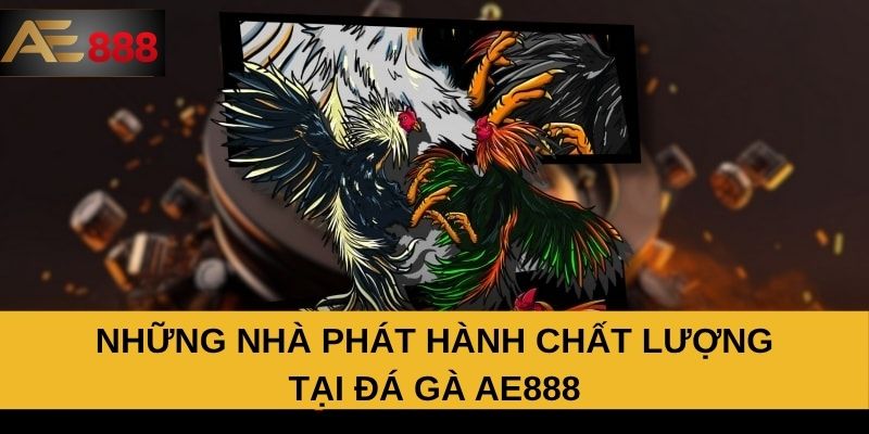 Những nhà phát hành chất lượng tại đá gà AE888