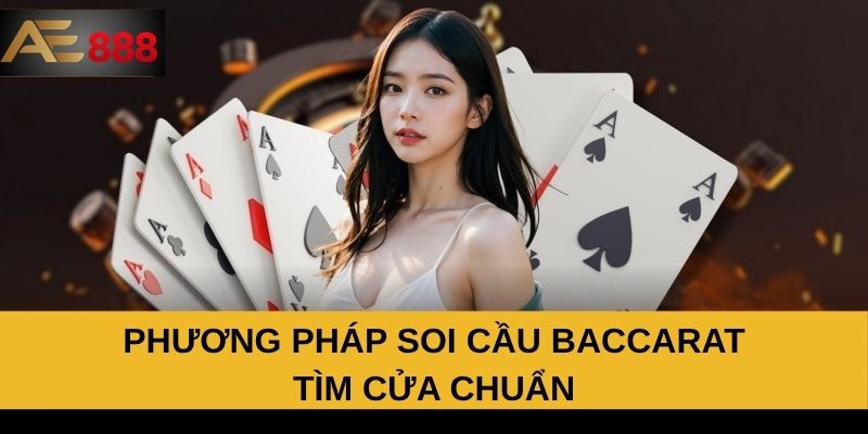 Phương pháp soi cầu Baccarat tìm cửa chuẩn