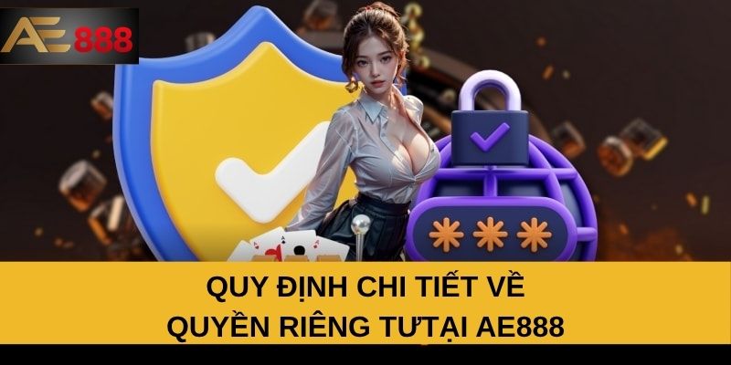 Quy định chi tiết về quyền riêng tư tại AE888