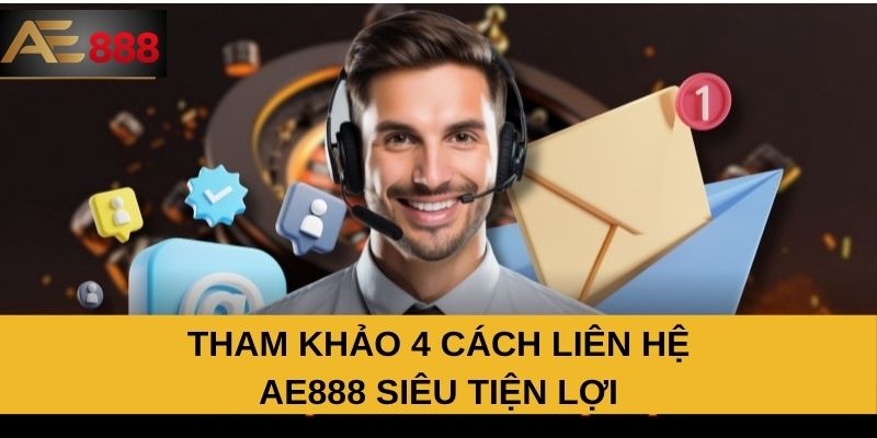 Tham khảo 4 cách liên hệ AE888 siêu tiện lợi