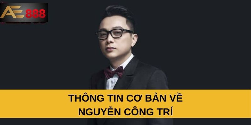 Thông tin cơ bản về Nguyễn Công Trí