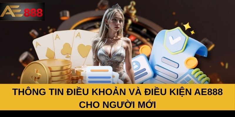 Thông tin điều khoản và điều kiện AE888 cho người mới