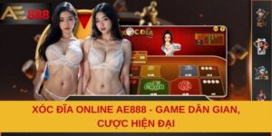 Xóc Đĩa Online AE888 - Game Dân Gian, Cược Hiện Đại